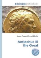 Antiochus Iii The Great di Jesse Russell, Ronald Cohn edito da Book On Demand Ltd.