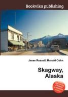 Skagway, Alaska edito da Book On Demand Ltd.