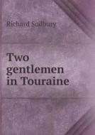 Two Gentlemen In Touraine di Richard Sudbury edito da Book On Demand Ltd.