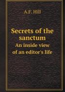 Secrets Of The Sanctum An Inside View Of An Editor's Life di A F Hill edito da Book On Demand Ltd.