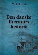 Den Danske Literaturs Historie di Winkel Horn edito da Book On Demand Ltd.