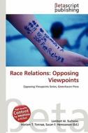 Race Relations: Opposing Viewpoints di Lambert M. Surhone, Miriam T. Timpledon, Susan F. Marseken edito da Betascript Publishing