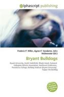 Bryant Bulldogs di #Miller,  Frederic P. Vandome,  Agnes F. Mcbrewster,  John edito da Vdm Publishing House