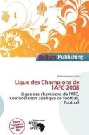 Ligue Des Champions De L\'afc 2008 edito da Bellum Publishing
