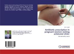 Antibiotic prescription in pregnant women visiting antenatal clinic: di Abah Joseph edito da LAP Lambert Academic Publishing