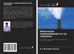 Información medioambiental en las industrias di Eva Mutongole Wamala edito da Ediciones Nuestro Conocimiento
