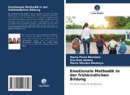 Emotionale Methodik in der frühkindlichen Bildung di Marta Pérez Martínez, Ana Ruiz Alonso, Marta Méndez Montoya edito da Verlag Unser Wissen