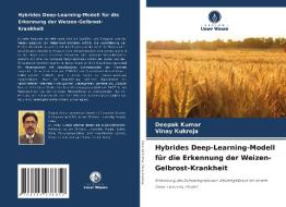 Hybrides Deep-Learning-Modell für die Erkennung der Weizen-Gelbrost-Krankheit di Deepak Kumar, Vinay Kukreja edito da Verlag Unser Wissen