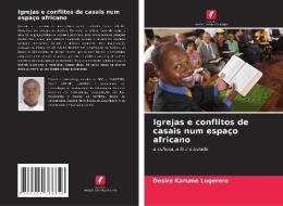 Igrejas e conflitos de casais num espaço africano di Désiré Karume Lugerero edito da Edições Nosso Conhecimento