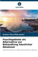 Feuchtgebiete als Alternative zur Behandlung häuslicher Abwässer di Ariston Silva Melo Júnior edito da Verlag Unser Wissen