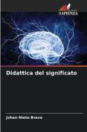 Didattica del significato di Johan Nieto Bravo edito da Edizioni Sapienza