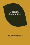 Jüdische Sprichwörter di Artur Landsberger edito da Alpha Editions