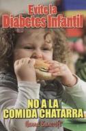 Evite La Diabetes Infantil-Diga No a la Chatarra di Hanna Bancroft edito da EPOCA