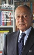 Witness to War and Peace di Ahmed Aboul Gheit edito da The American University in Cairo Press