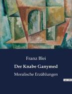 Der Knabe Ganymed di Franz Blei edito da Culturea