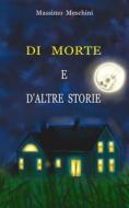Di Morte E D'altre Storie di Meschini Massimo Meschini edito da Independently Published
