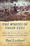 The Whites of Their Eyes: Bunker Hill, the First American Army, and the Emergence of George Washington di Paul Douglas Lockhart edito da HarperTorch