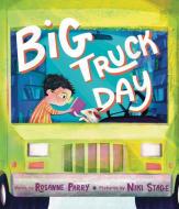 Big Truck Day di Rosanne Parry edito da GREENWILLOW