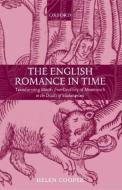 The English Romance in Time: Transforming Motifs from Geoffrey of Monmouth to the Death of Shakespeare di Helen Cooper edito da OXFORD UNIV PR