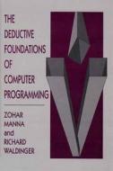 The Deductive Foundations Of Computer Programming di Zohar Manna, Richard Waldinger edito da Pearson Education