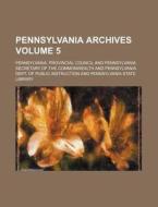 Pennsylvania Archives (v. 5) di Samuel Hazard edito da General Books Llc