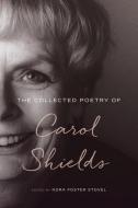The Collected Poetry Of Carol Shields di Carol Shields edito da McGill-Queen's University Press