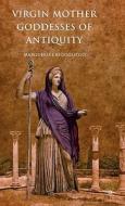Virgin Mother Goddesses of Antiquity di Marguerite Rigoglioso edito da Palgrave Macmillan