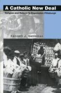 A Catholic New Deal di Kenneth J. Heineman edito da Pennsylvania State University Press