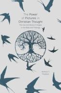 The Power of Pictures in Christian Thought di Canon Anthony C. Thiselton edito da SPCK Publishing