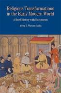 Religious Transformations in the Early Modern World: A Brief History with Documents di Merry E. Wiesner-Hanks edito da BEDFORD BOOKS