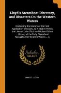 Lloyd's Steamboat Directory, And Disasters On The Western Waters di James T Lloyd edito da Franklin Classics Trade Press