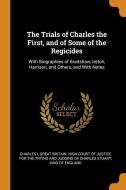 The Trials Of Charles The First, And Of Some Of The Regicides di Charles I edito da Franklin Classics Trade Press