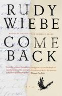 Come Back di Rudy Wiebe edito da Random House Usa Inc