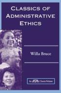 Classics Of Administrative Ethics di Willa Marie Bruce edito da Taylor & Francis Ltd