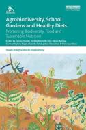 Agrobiodiversity, School Gardens And Healthy Diets di Danny Hunter edito da Taylor & Francis Ltd