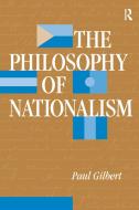 The Philosophy Of Nationalism di Paul Gilbert edito da Taylor & Francis Ltd