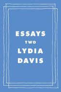 Essays Two di Lydia Davis edito da FARRAR STRAUSS & GIROUX