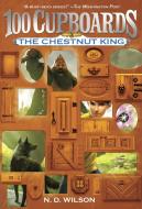 Chestnut King di N. D. Wilson edito da Random House USA Inc
