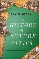 A History of Future Cities di Daniel Brook edito da W W NORTON & CO