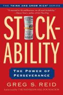Stickability: The Power of Perseverance di Greg S. Reid, The Napoleon Hill Foundation edito da TARCHER JEREMY PUBL