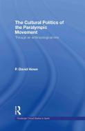 The Cultural Politics of the Paralympic Movement di David Howe edito da Taylor & Francis Ltd