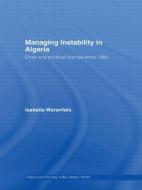 Managing Instability in Algeria di Isabelle (German Institute for International and Security Affairs Werenfels edito da Taylor & Francis Ltd