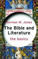 The Bible and Literature: The Basics di Norman W. Jones edito da Taylor & Francis Ltd