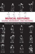 Musical Gestures di Rolf Inge Godøy edito da Taylor & Francis Ltd