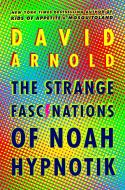 The Strange Fascinations of Noah Hypnotik di David Arnold edito da VIKING BOOKS FOR YOUNG READERS