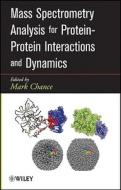 Mass Spectrometry Analysis for Protein-Protein Interactions and Dynamics di M. Chance edito da Wiley-Blackwell