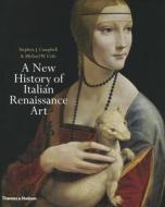 A New History Of Italian Renaissance Art di Stephen J. Campbell, Michael W. Cole edito da Thames & Hudson Ltd