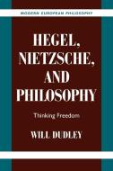 Hegel, Nietzsche, and Philosophy di Will Dudley edito da Cambridge University Press