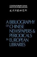 A Bibliography of Chinese Newspapers and Periodicals in European Libraries di Contemporary China Institute edito da Cambridge University Press