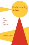 Understanding Action di Frederic Schick edito da Cambridge University Press
